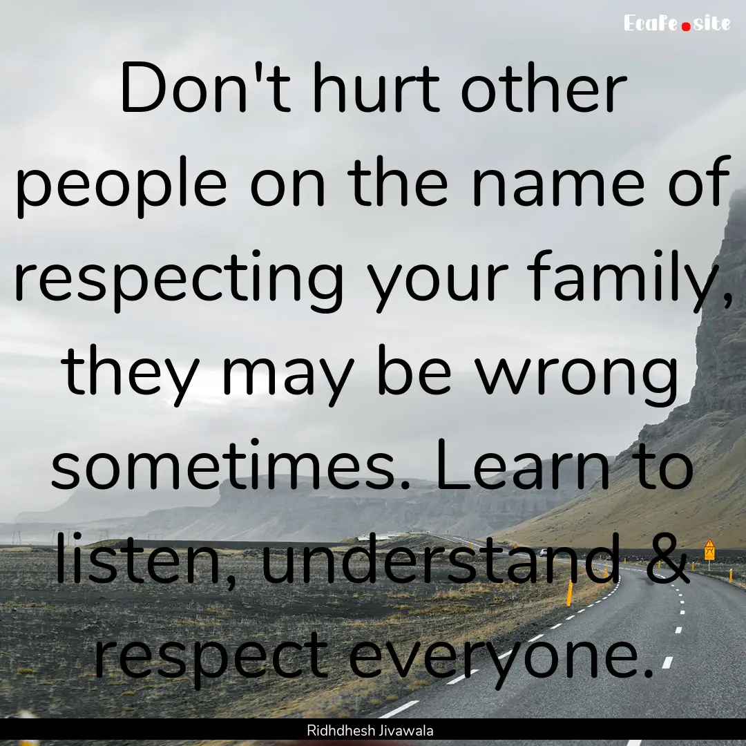 Don't hurt other people on the name of respecting.... : Quote by Ridhdhesh Jivawala