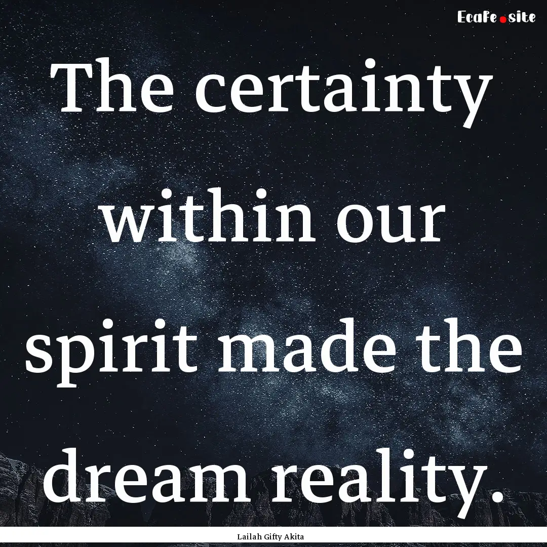 The certainty within our spirit made the.... : Quote by Lailah Gifty Akita