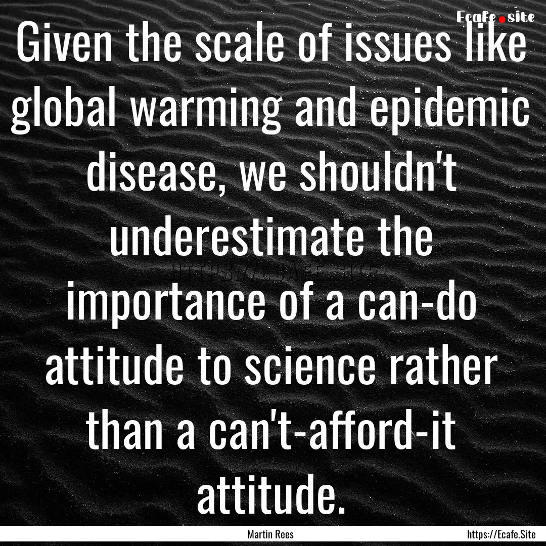 Given the scale of issues like global warming.... : Quote by Martin Rees