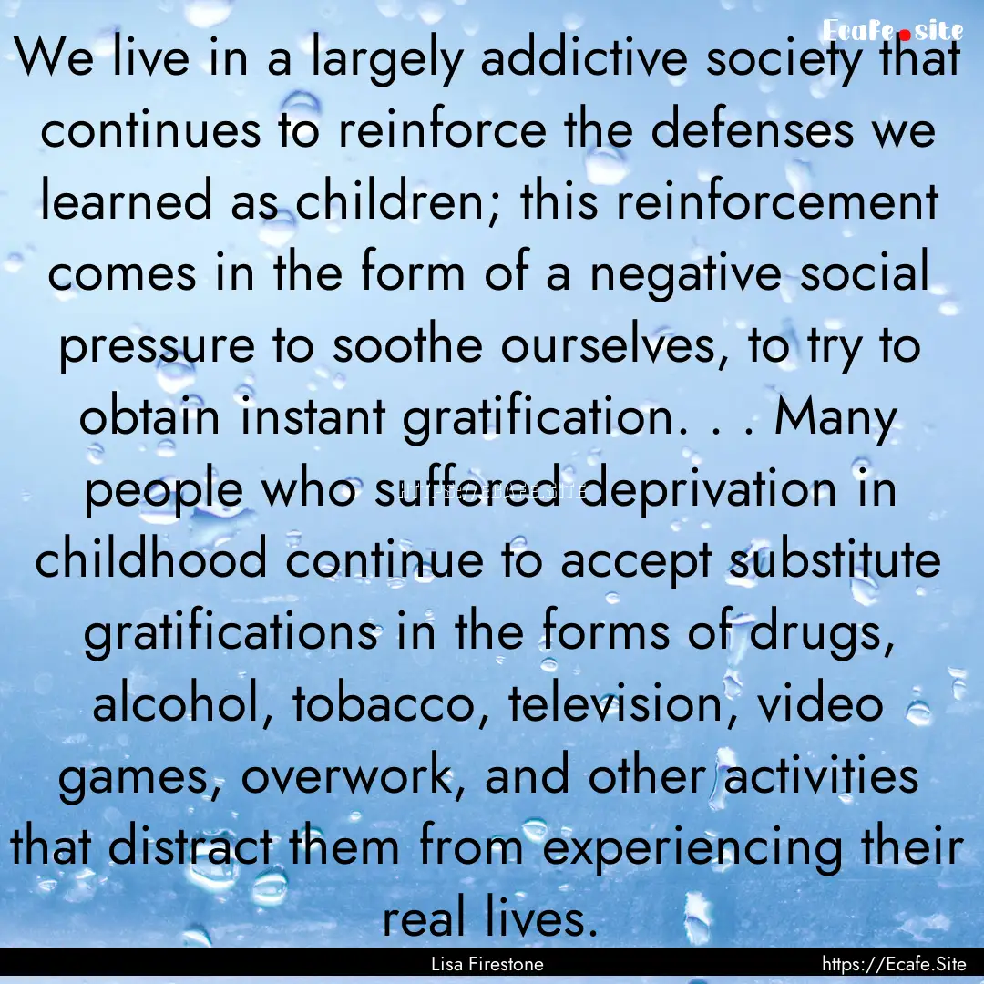 We live in a largely addictive society that.... : Quote by Lisa Firestone