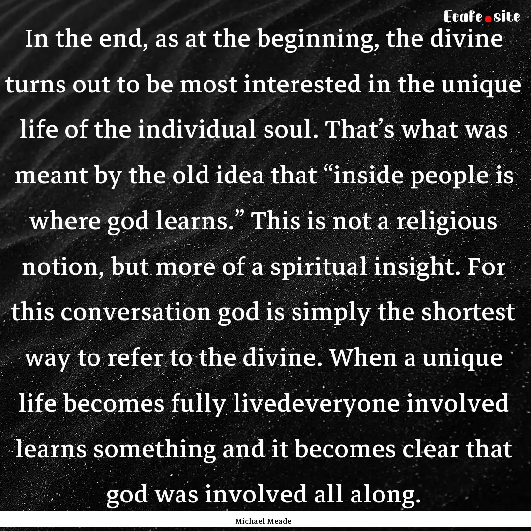 In the end, as at the beginning, the divine.... : Quote by Michael Meade