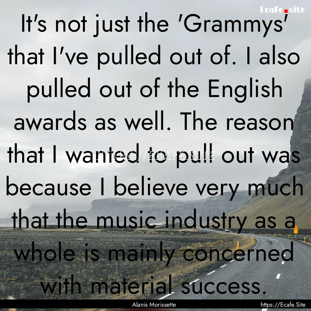 It's not just the 'Grammys' that I've pulled.... : Quote by Alanis Morissette