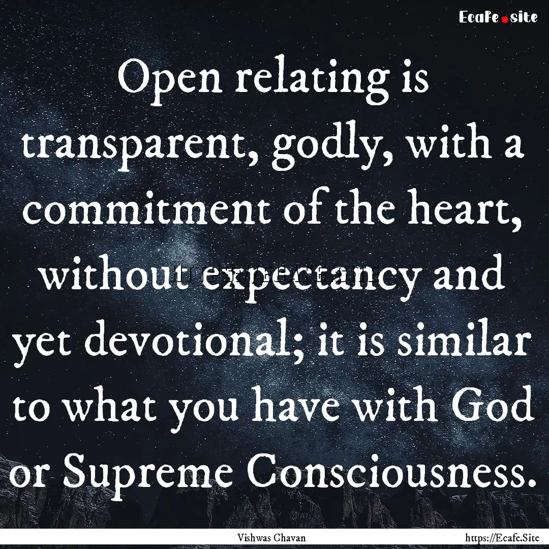 Open relating is transparent, godly, with.... : Quote by Vishwas Chavan