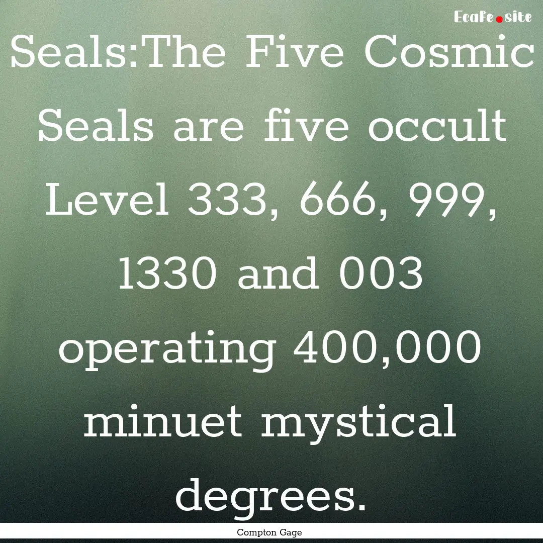 Seals:The Five Cosmic Seals are five occult.... : Quote by Compton Gage