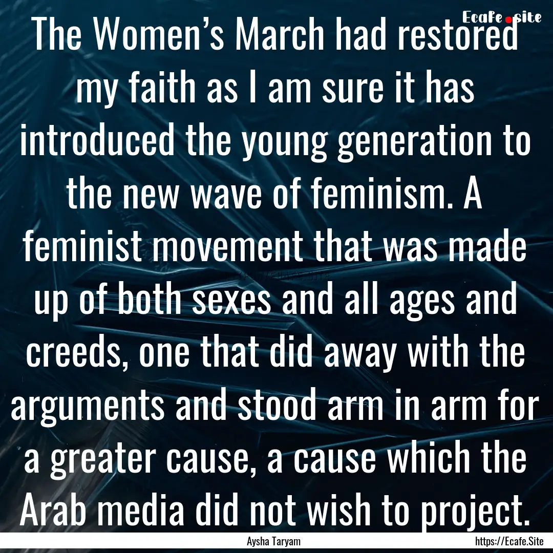 The Women’s March had restored my faith.... : Quote by Aysha Taryam