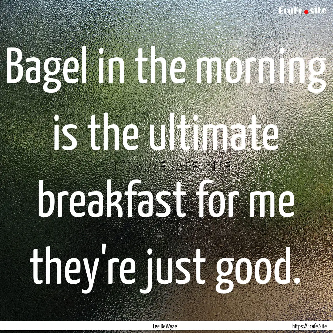 Bagel in the morning is the ultimate breakfast.... : Quote by Lee DeWyze