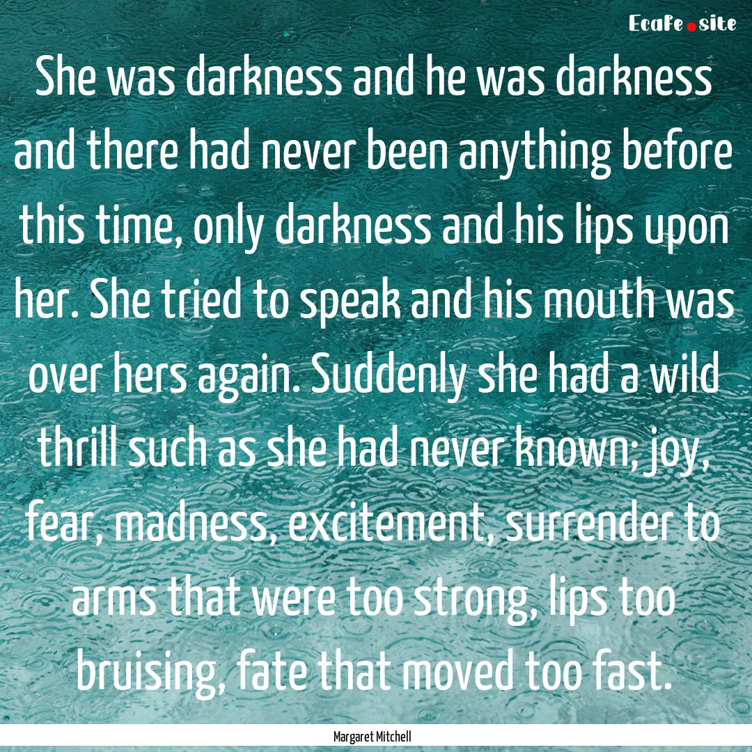 She was darkness and he was darkness and.... : Quote by Margaret Mitchell