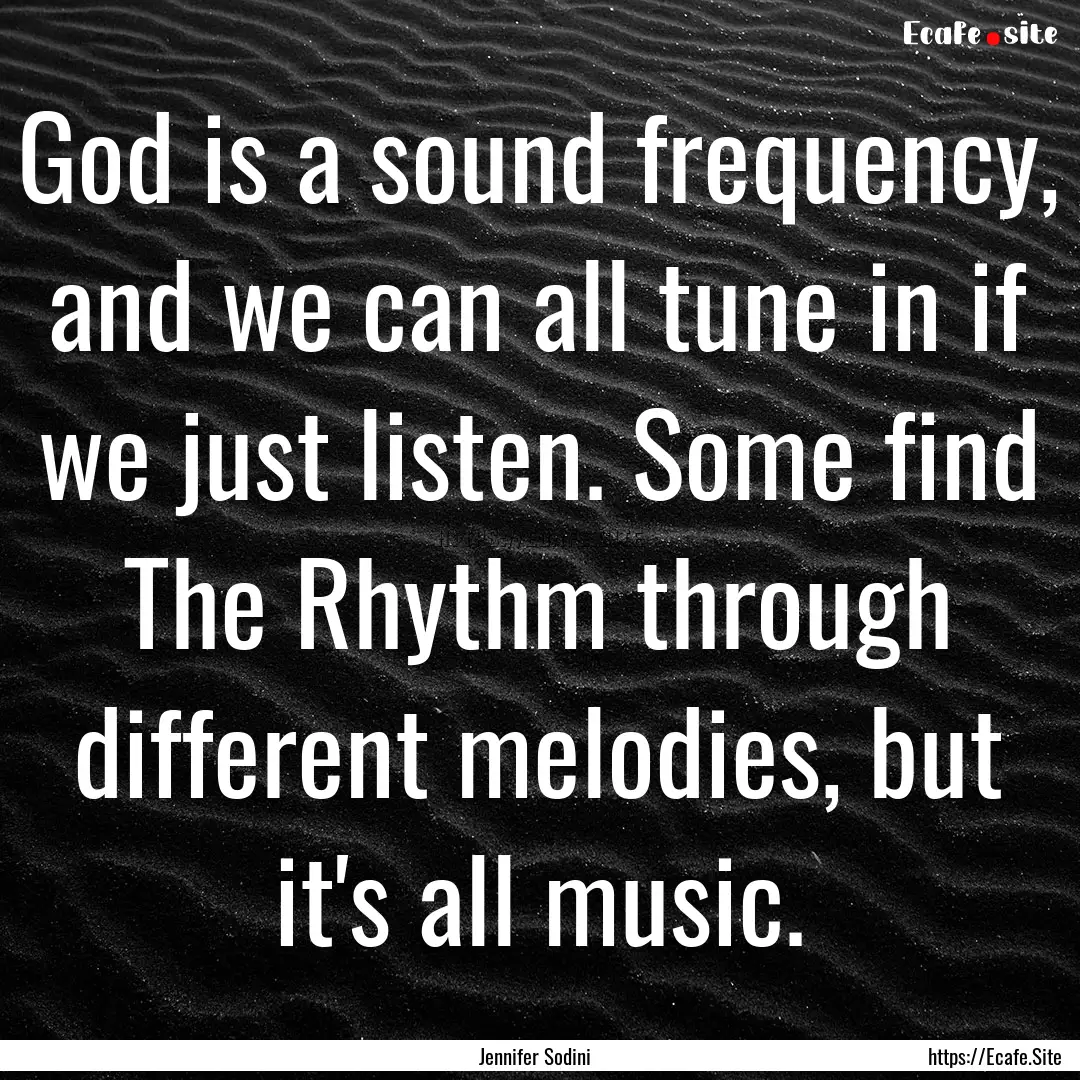 God is a sound frequency, and we can all.... : Quote by Jennifer Sodini