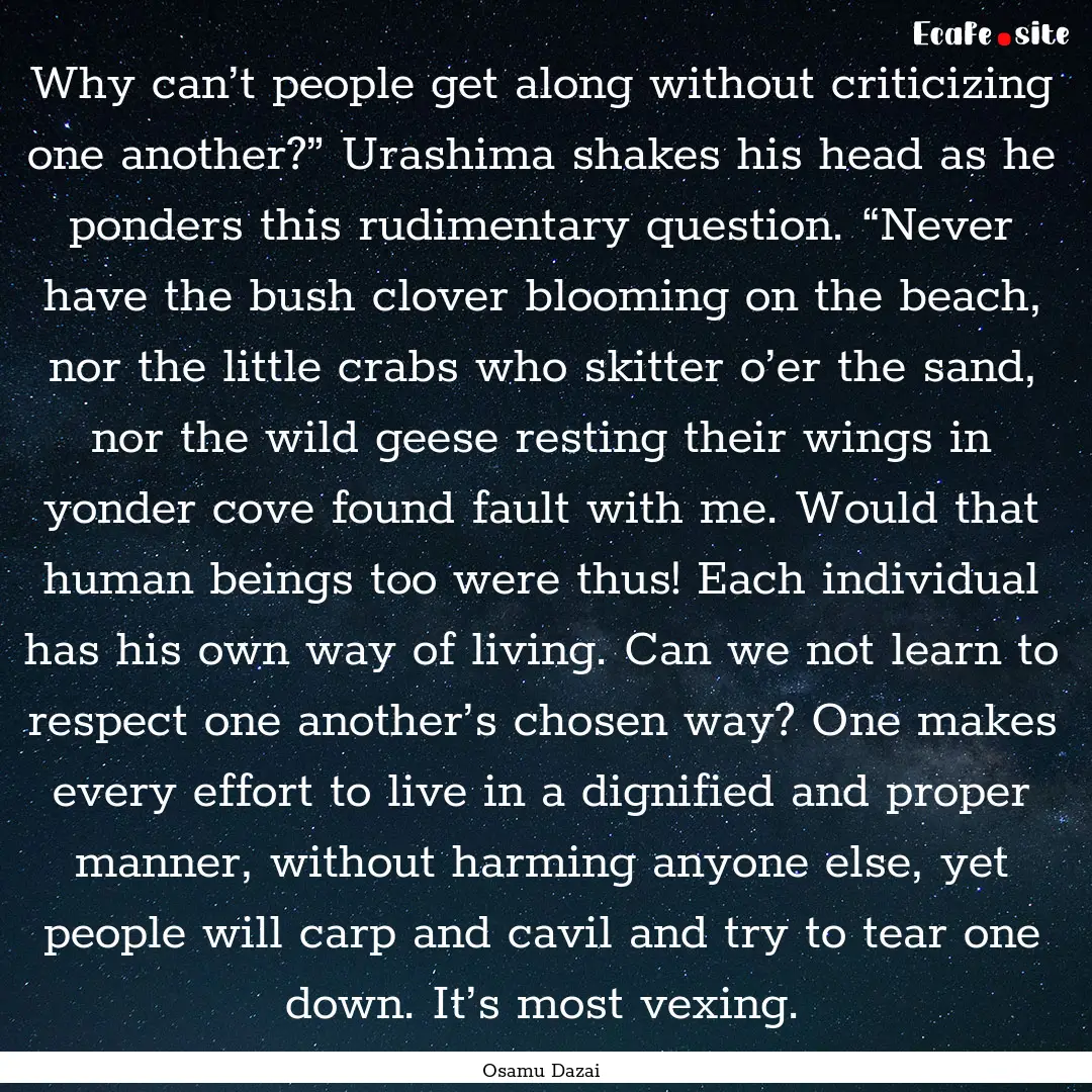 Why can’t people get along without criticizing.... : Quote by Osamu Dazai