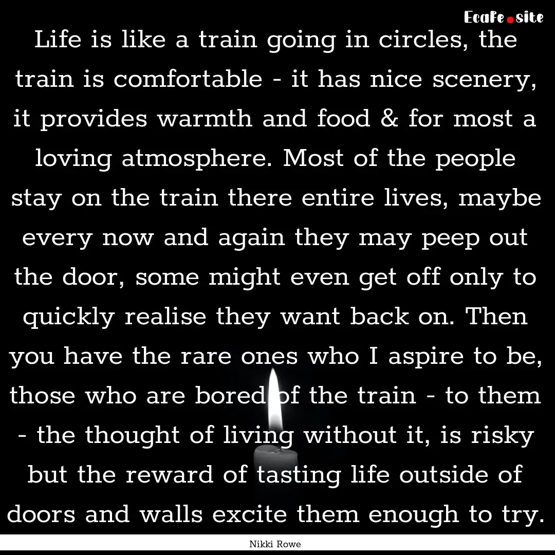 Life is like a train going in circles, the.... : Quote by Nikki Rowe