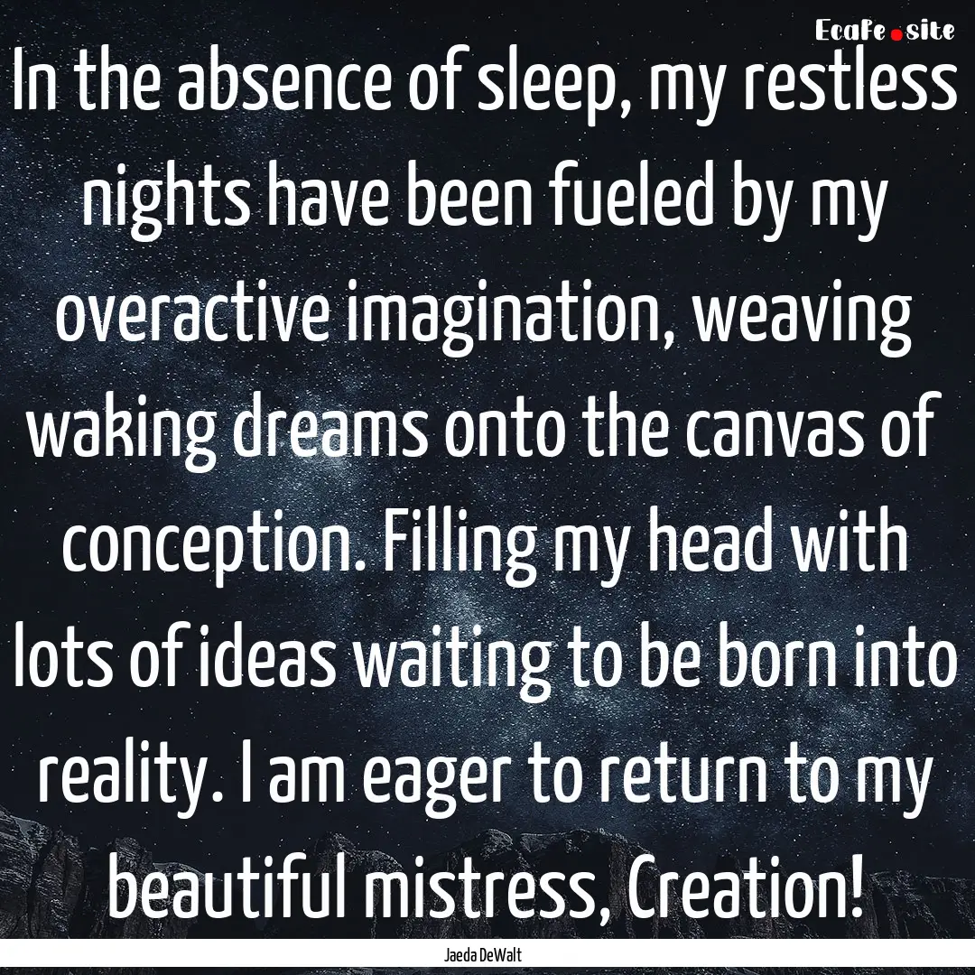 In the absence of sleep, my restless nights.... : Quote by Jaeda DeWalt