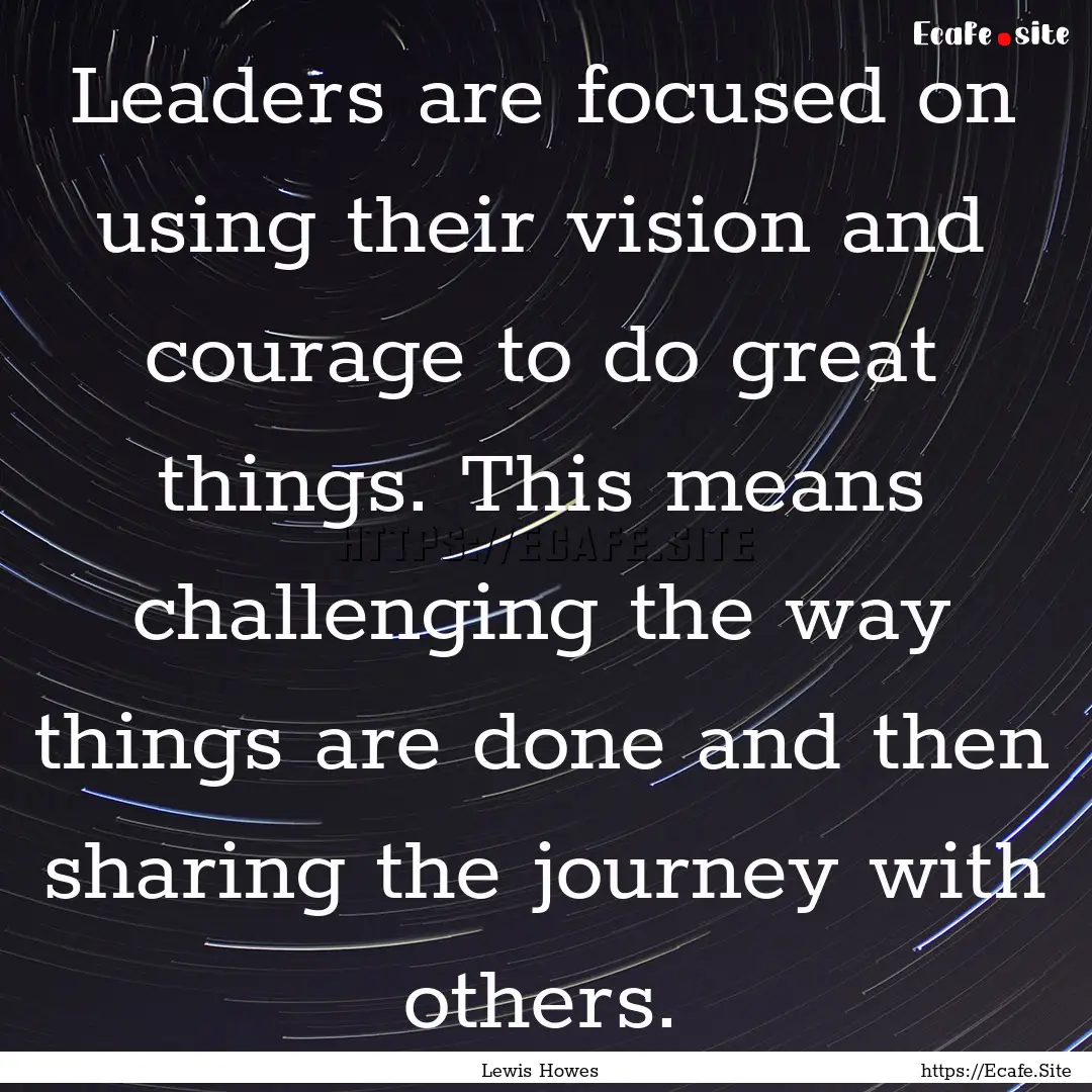 Leaders are focused on using their vision.... : Quote by Lewis Howes