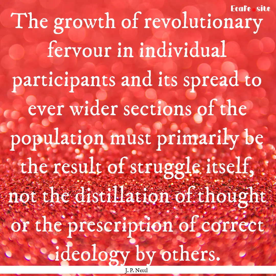 The growth of revolutionary fervour in individual.... : Quote by J. P. Nettl