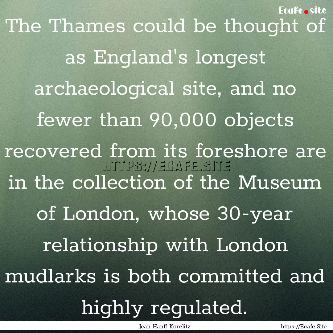 The Thames could be thought of as England's.... : Quote by Jean Hanff Korelitz