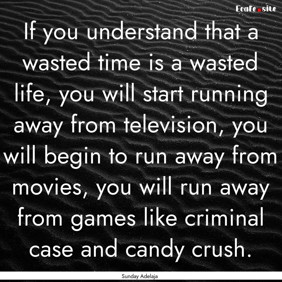 If you understand that a wasted time is a.... : Quote by Sunday Adelaja