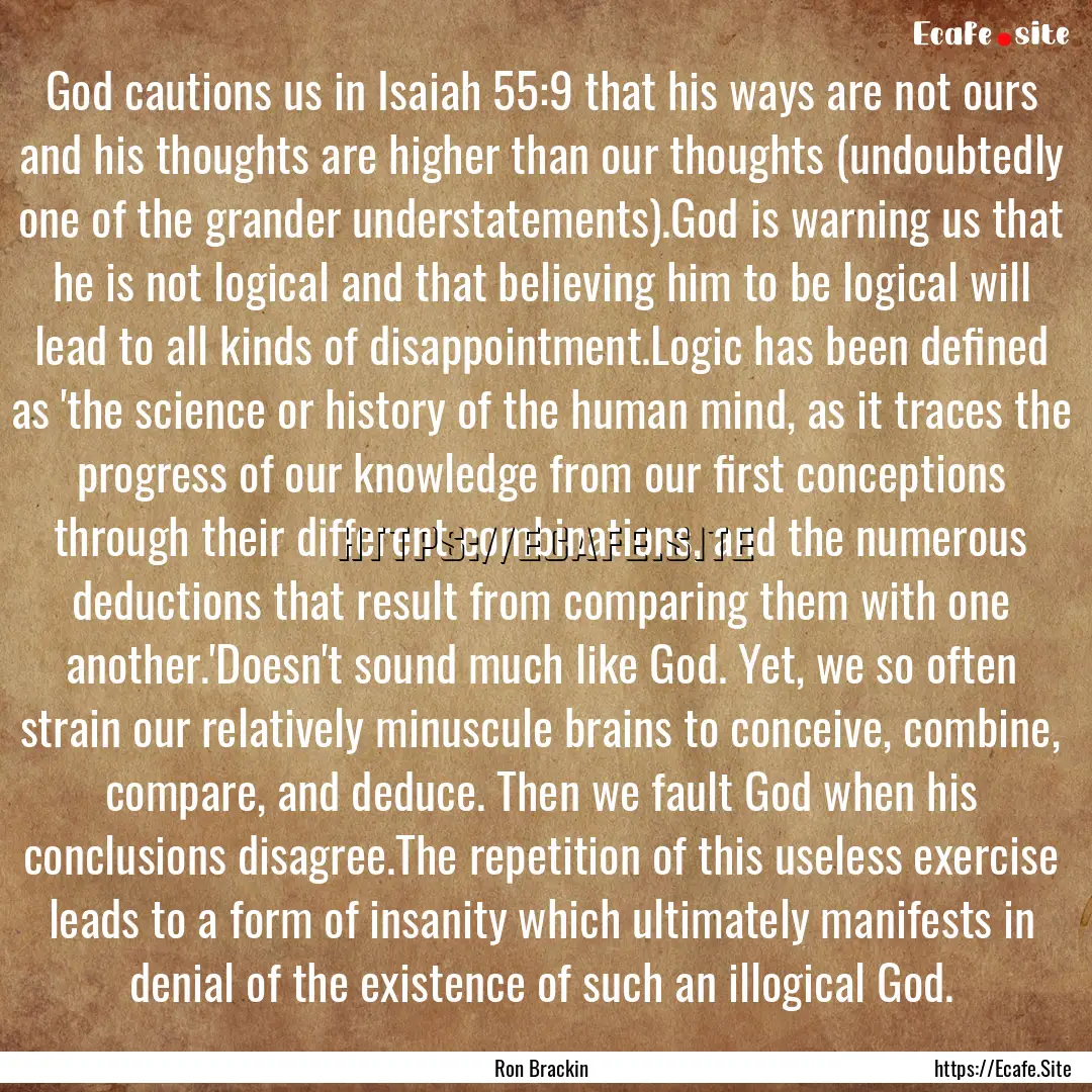 God cautions us in Isaiah 55:9 that his ways.... : Quote by Ron Brackin