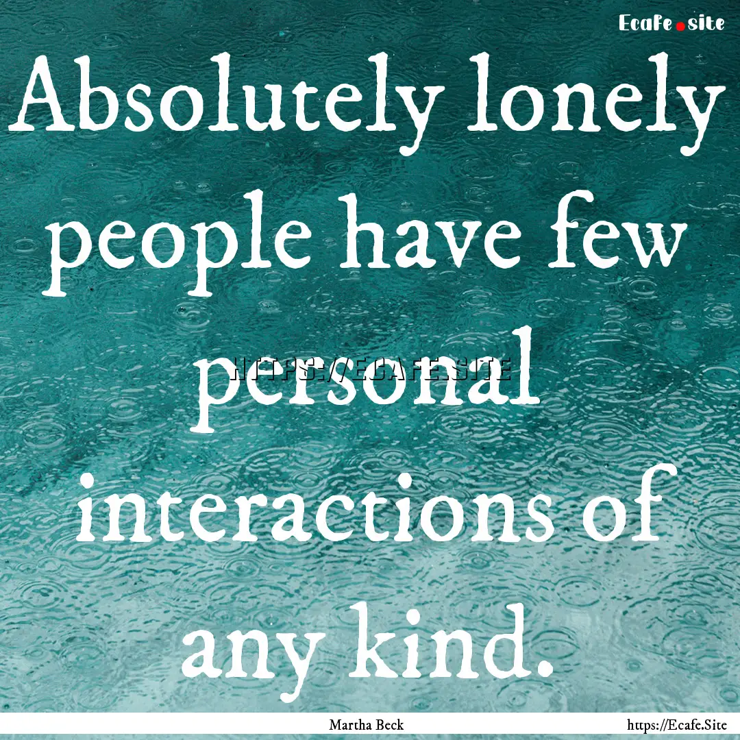 Absolutely lonely people have few personal.... : Quote by Martha Beck