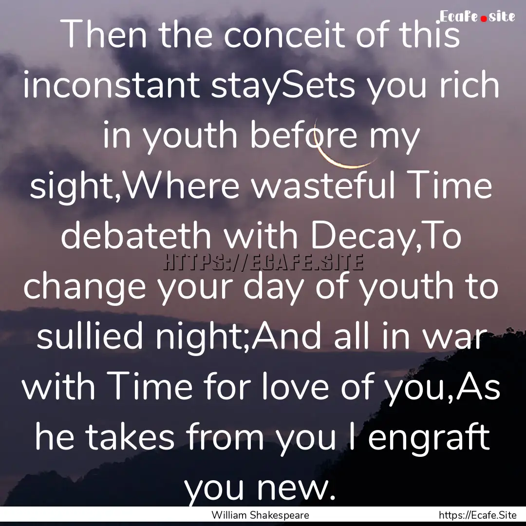 Then the conceit of this inconstant staySets.... : Quote by William Shakespeare