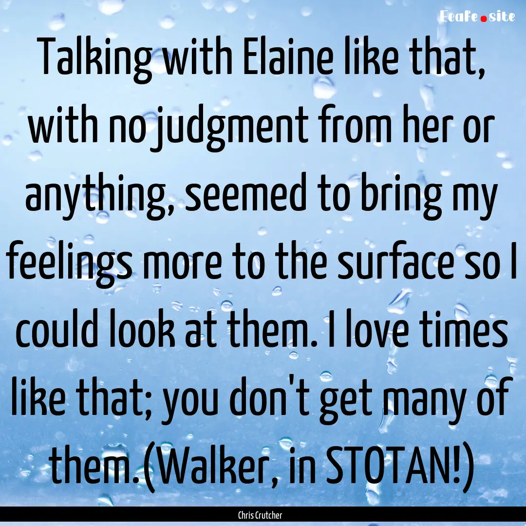 Talking with Elaine like that, with no judgment.... : Quote by Chris Crutcher