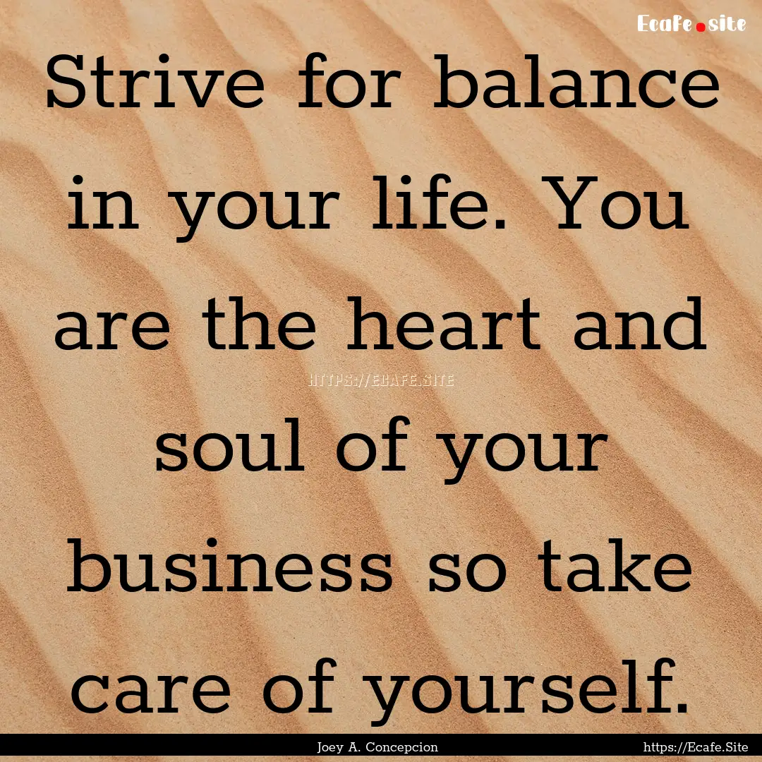 Strive for balance in your life. You are.... : Quote by Joey A. Concepcion