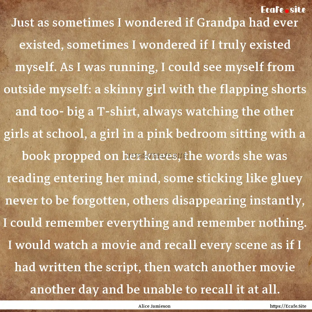 Just as sometimes I wondered if Grandpa had.... : Quote by Alice Jamieson