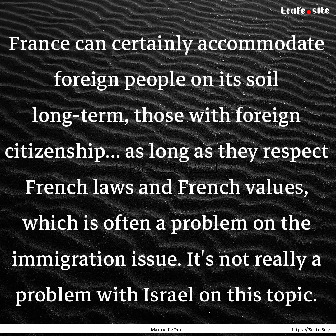 France can certainly accommodate foreign.... : Quote by Marine Le Pen