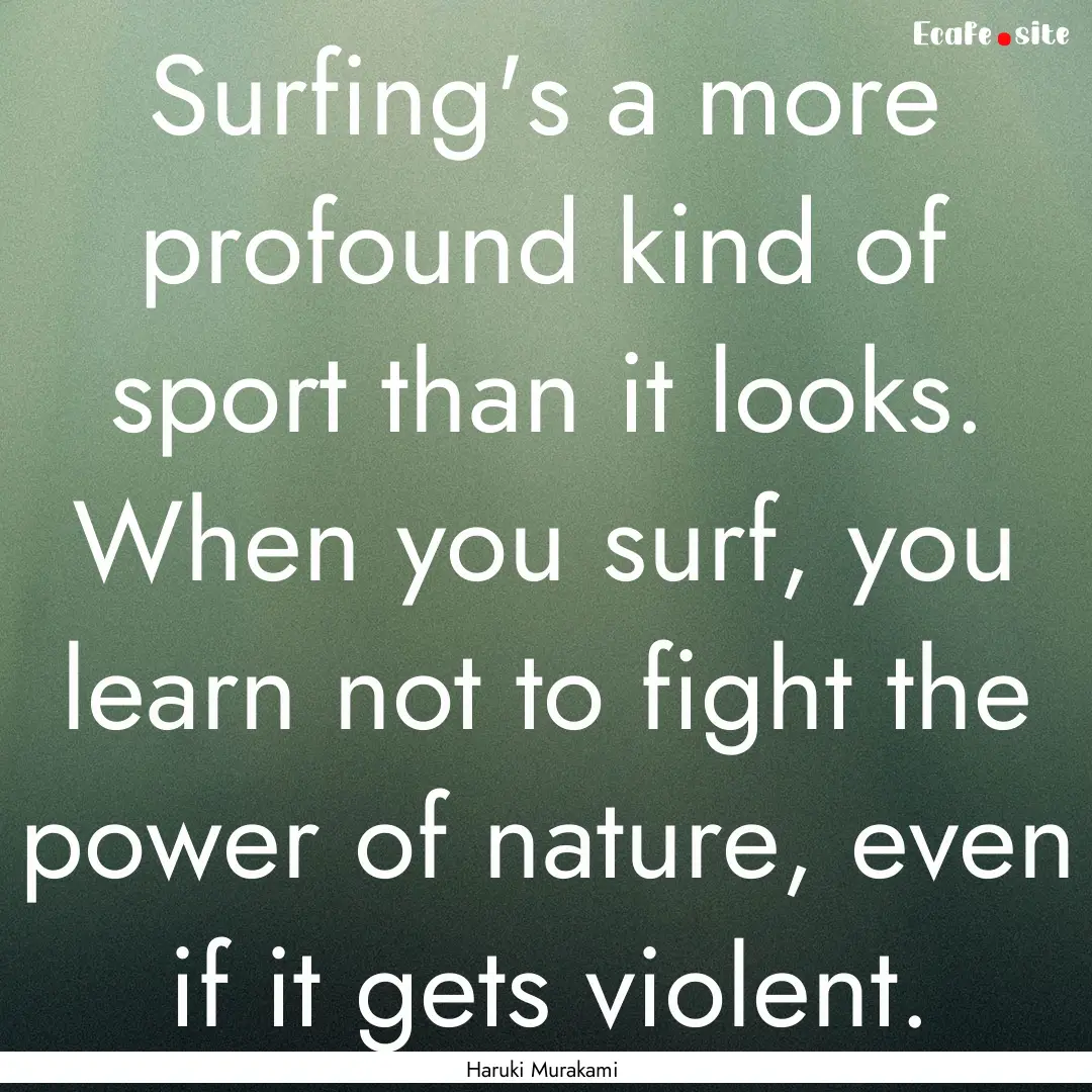 Surfing's a more profound kind of sport than.... : Quote by Haruki Murakami