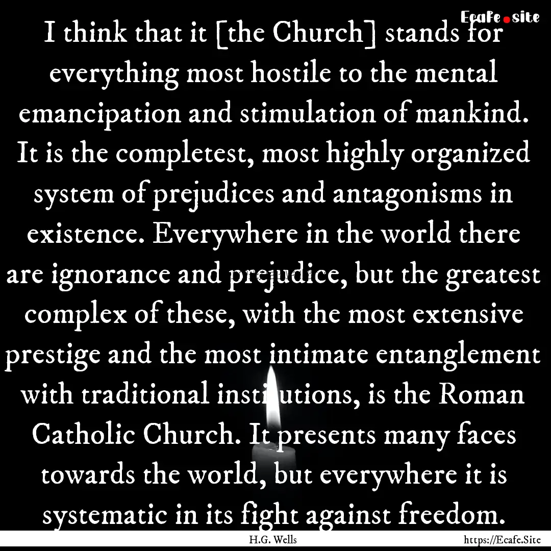 I think that it [the Church] stands for everything.... : Quote by H.G. Wells