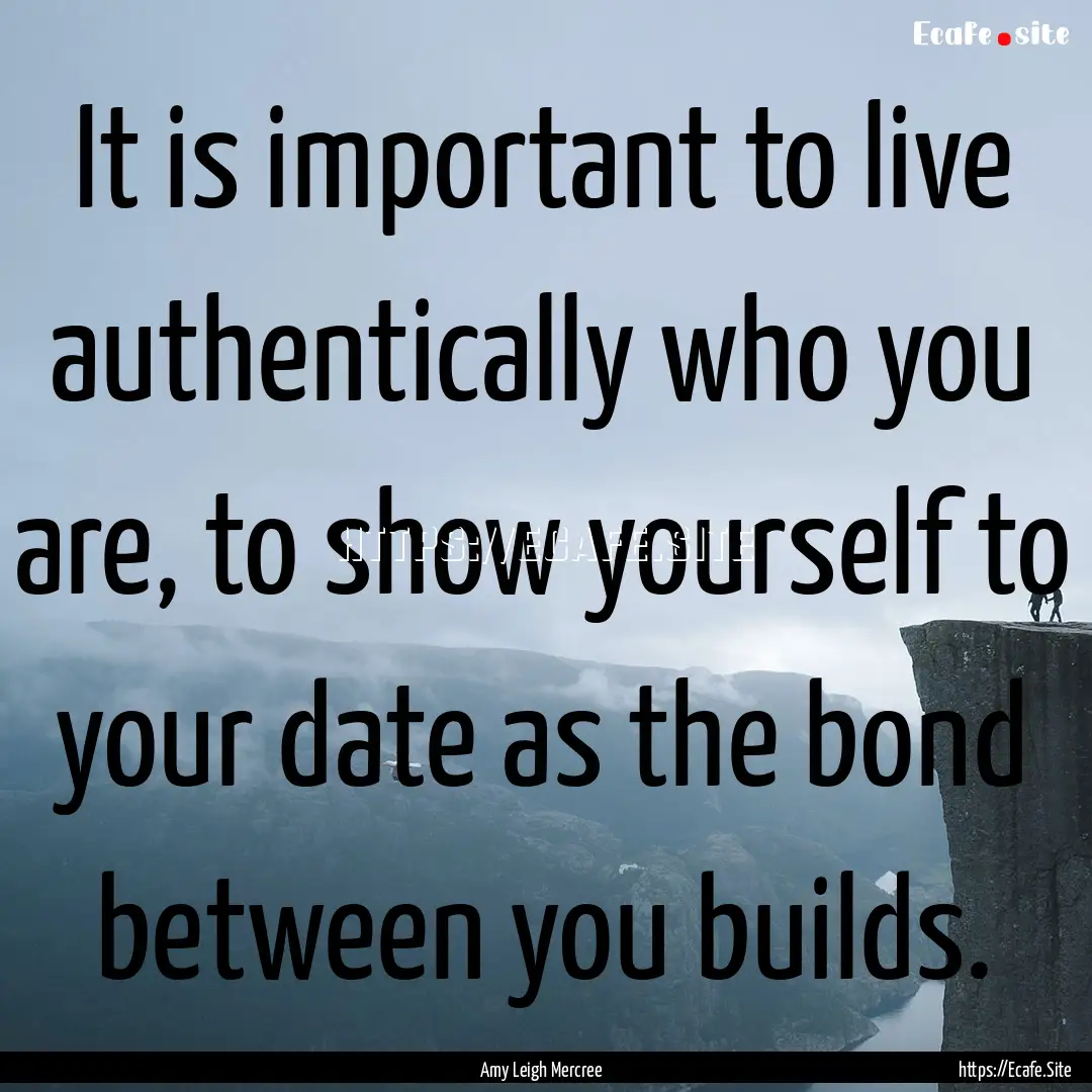 It is important to live authentically who.... : Quote by Amy Leigh Mercree