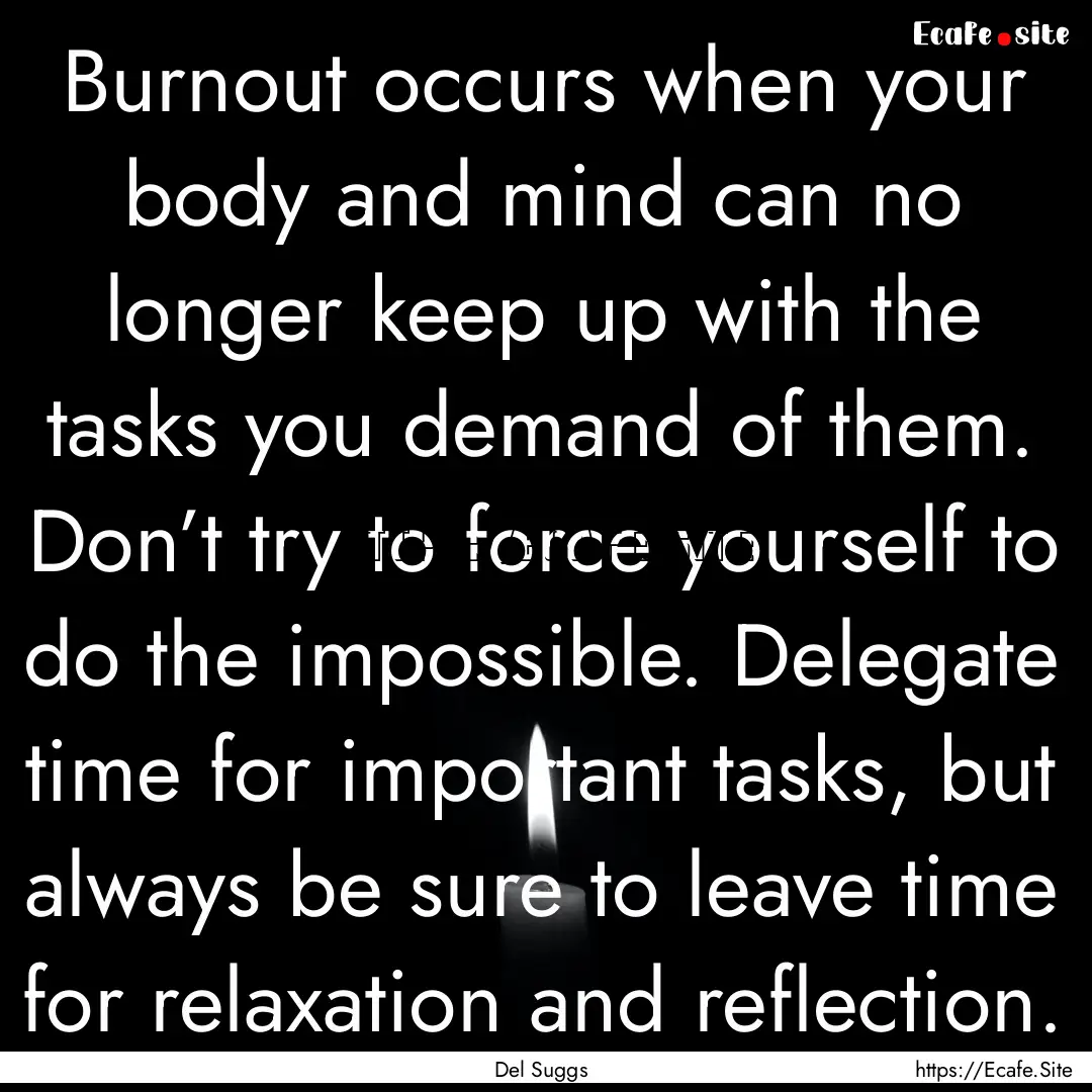 Burnout occurs when your body and mind can.... : Quote by Del Suggs