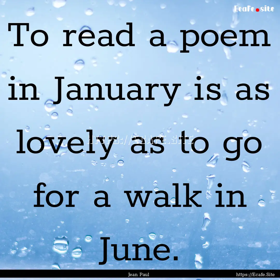 To read a poem in January is as lovely as.... : Quote by Jean Paul