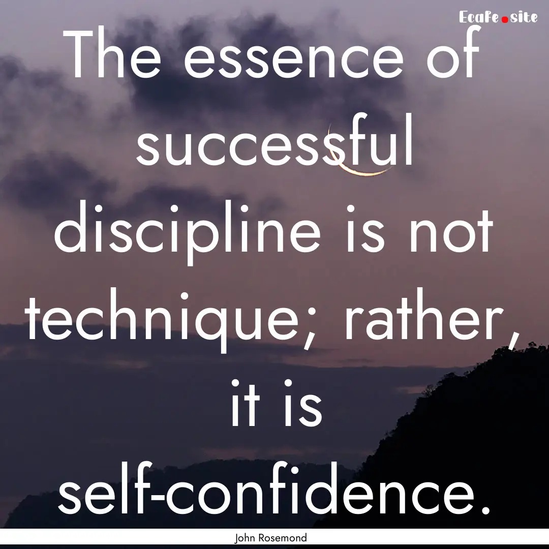 The essence of successful discipline is not.... : Quote by John Rosemond