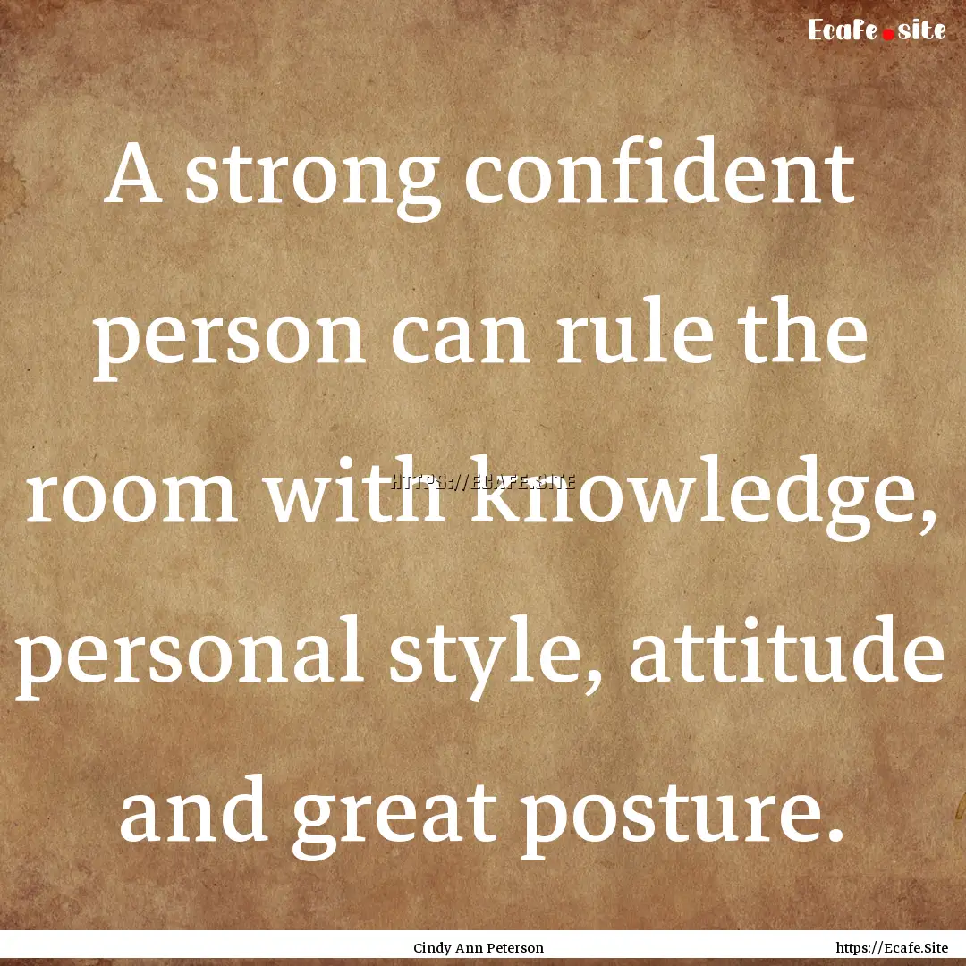 A strong confident person can rule the room.... : Quote by Cindy Ann Peterson