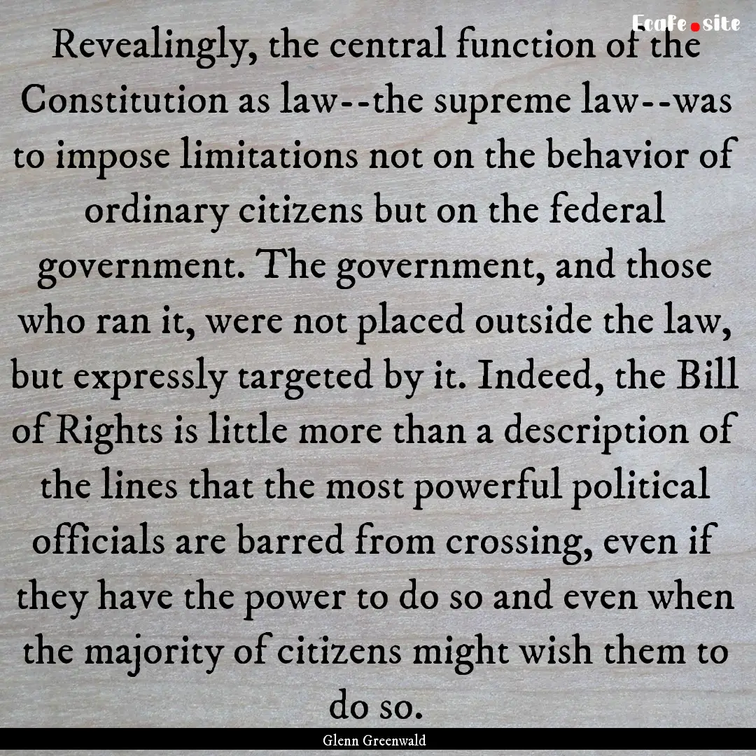 Revealingly, the central function of the.... : Quote by Glenn Greenwald