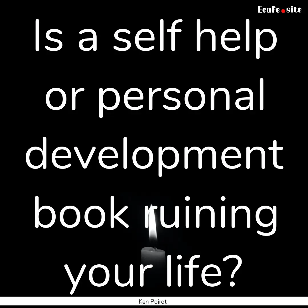 Is a self help or personal development book.... : Quote by Ken Poirot