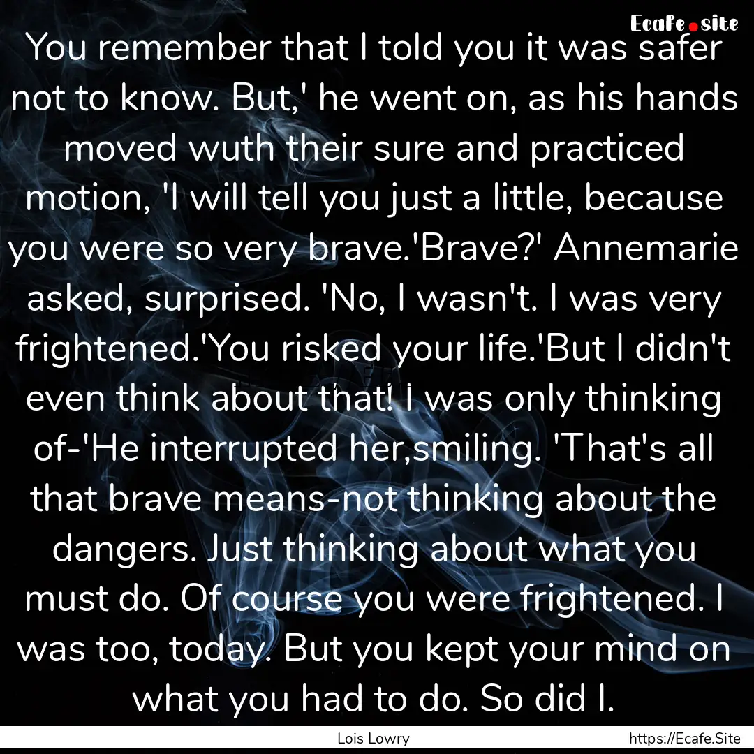 You remember that I told you it was safer.... : Quote by Lois Lowry