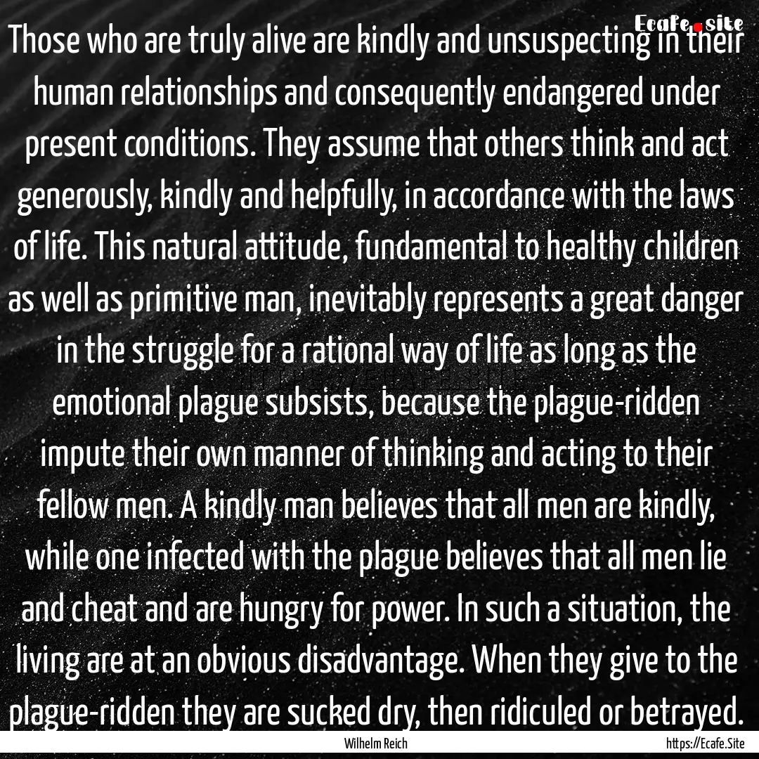 Those who are truly alive are kindly and.... : Quote by Wilhelm Reich