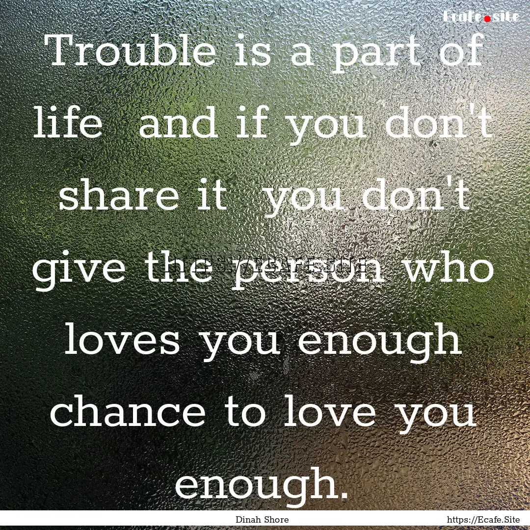 Trouble is a part of life and if you don't.... : Quote by Dinah Shore