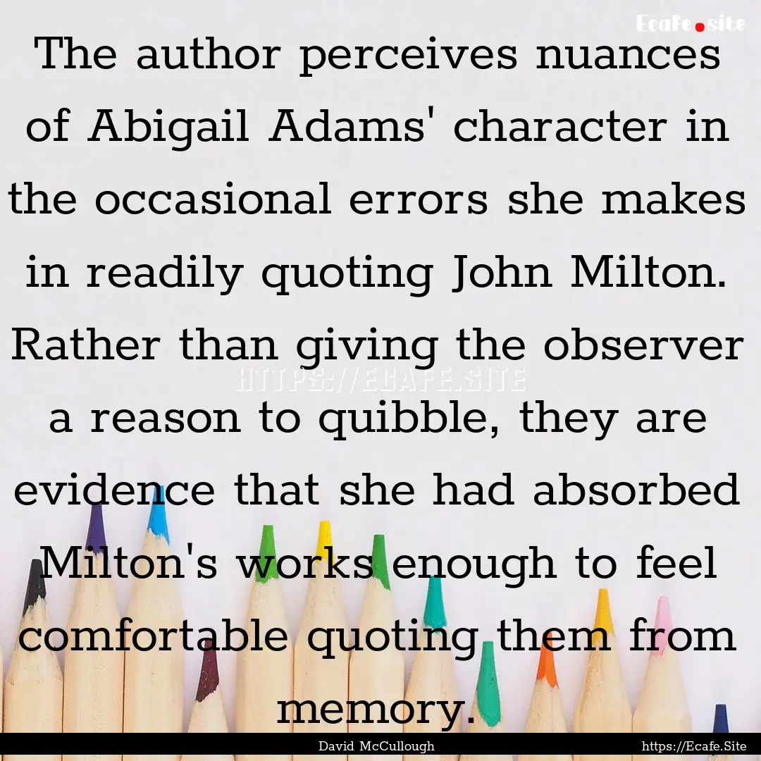 The author perceives nuances of Abigail Adams'.... : Quote by David McCullough