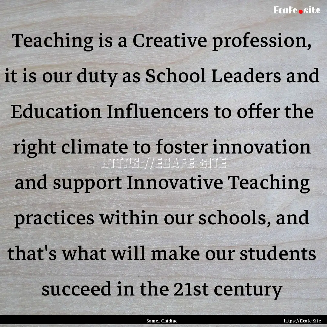 Teaching is a Creative profession, it is.... : Quote by Samer Chidiac