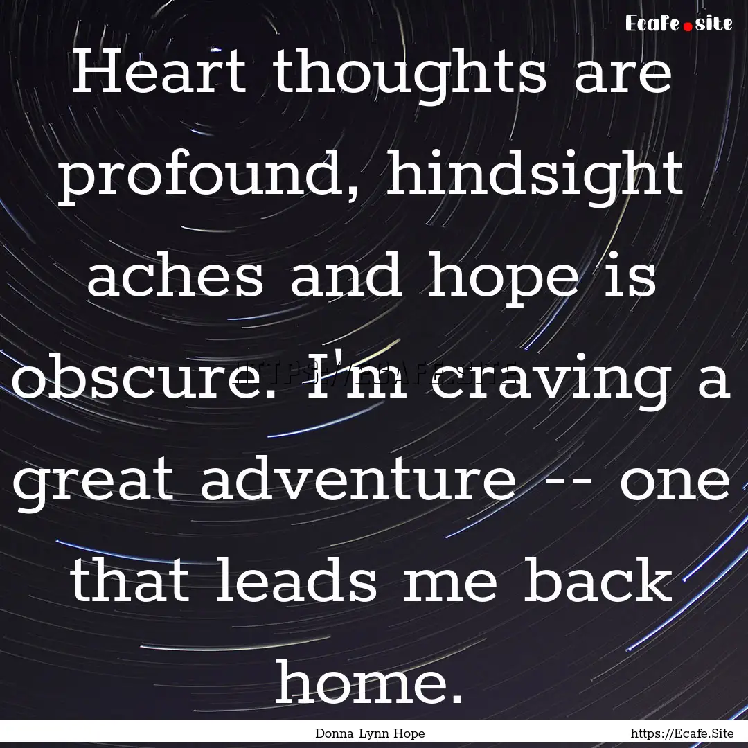 Heart thoughts are profound, hindsight aches.... : Quote by Donna Lynn Hope