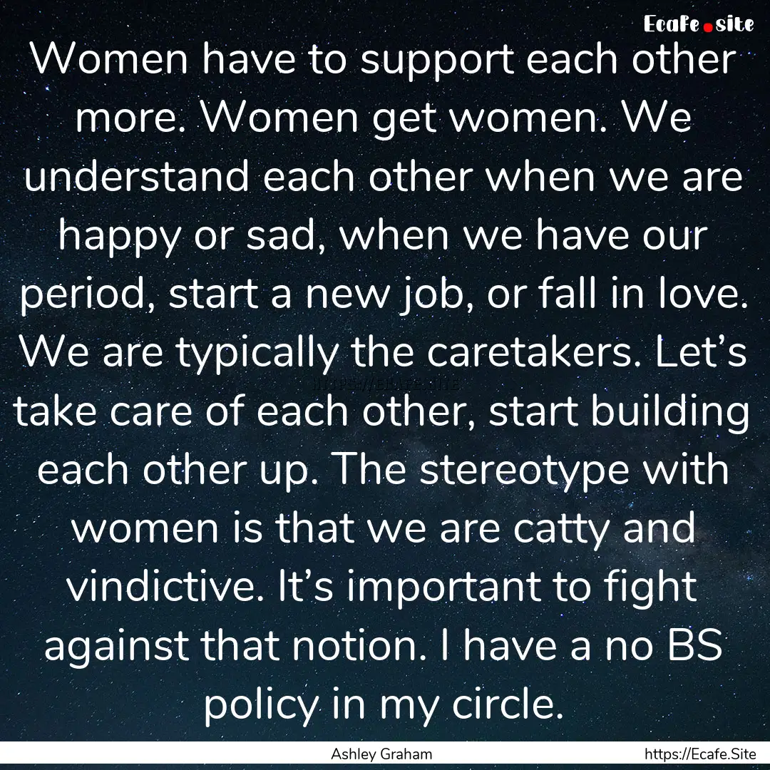 Women have to support each other more. Women.... : Quote by Ashley Graham