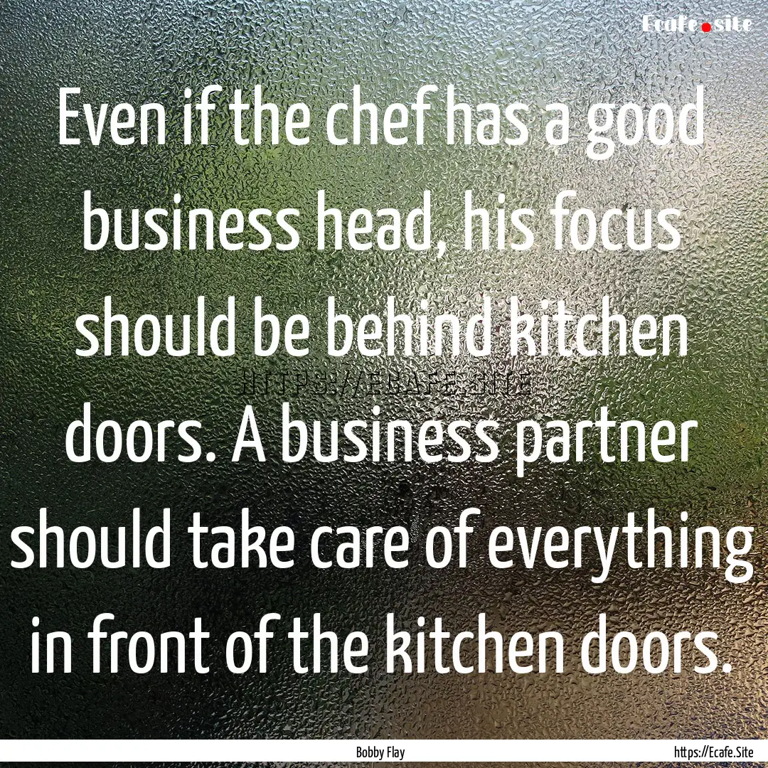 Even if the chef has a good business head,.... : Quote by Bobby Flay