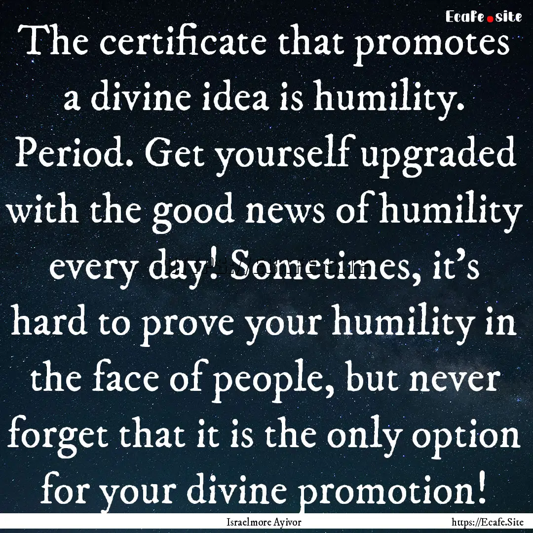 The certificate that promotes a divine idea.... : Quote by Israelmore Ayivor