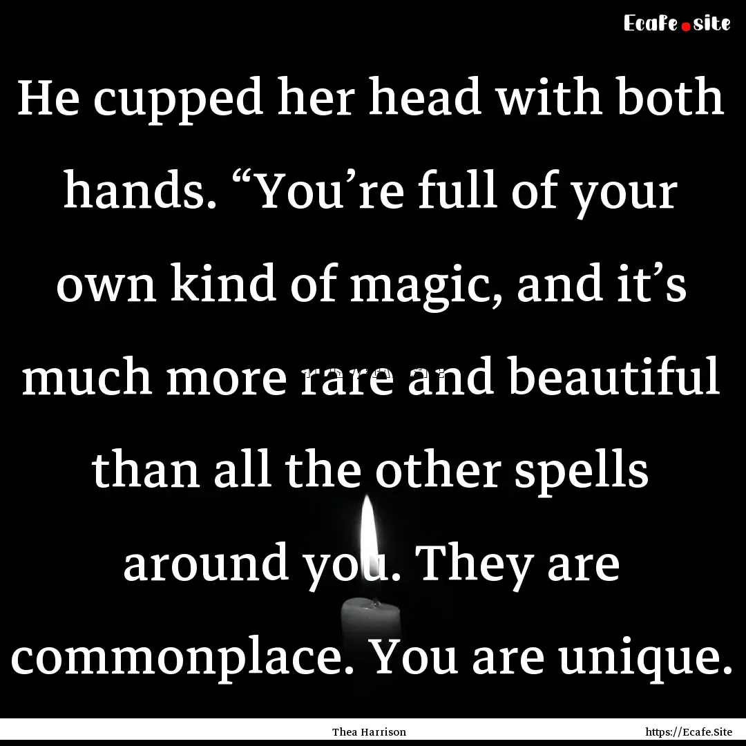 He cupped her head with both hands. “You’re.... : Quote by Thea Harrison