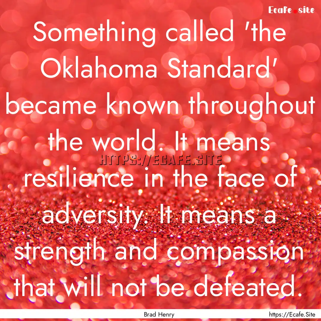 Something called 'the Oklahoma Standard'.... : Quote by Brad Henry