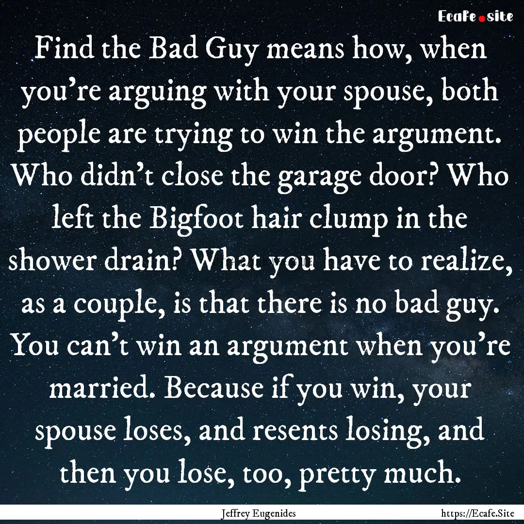 Find the Bad Guy means how, when you’re.... : Quote by Jeffrey Eugenides