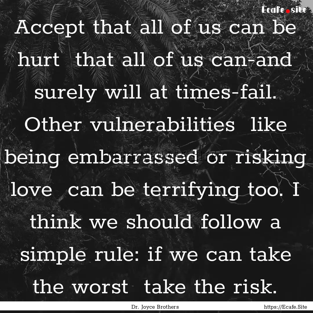 Accept that all of us can be hurt that all.... : Quote by Dr. Joyce Brothers