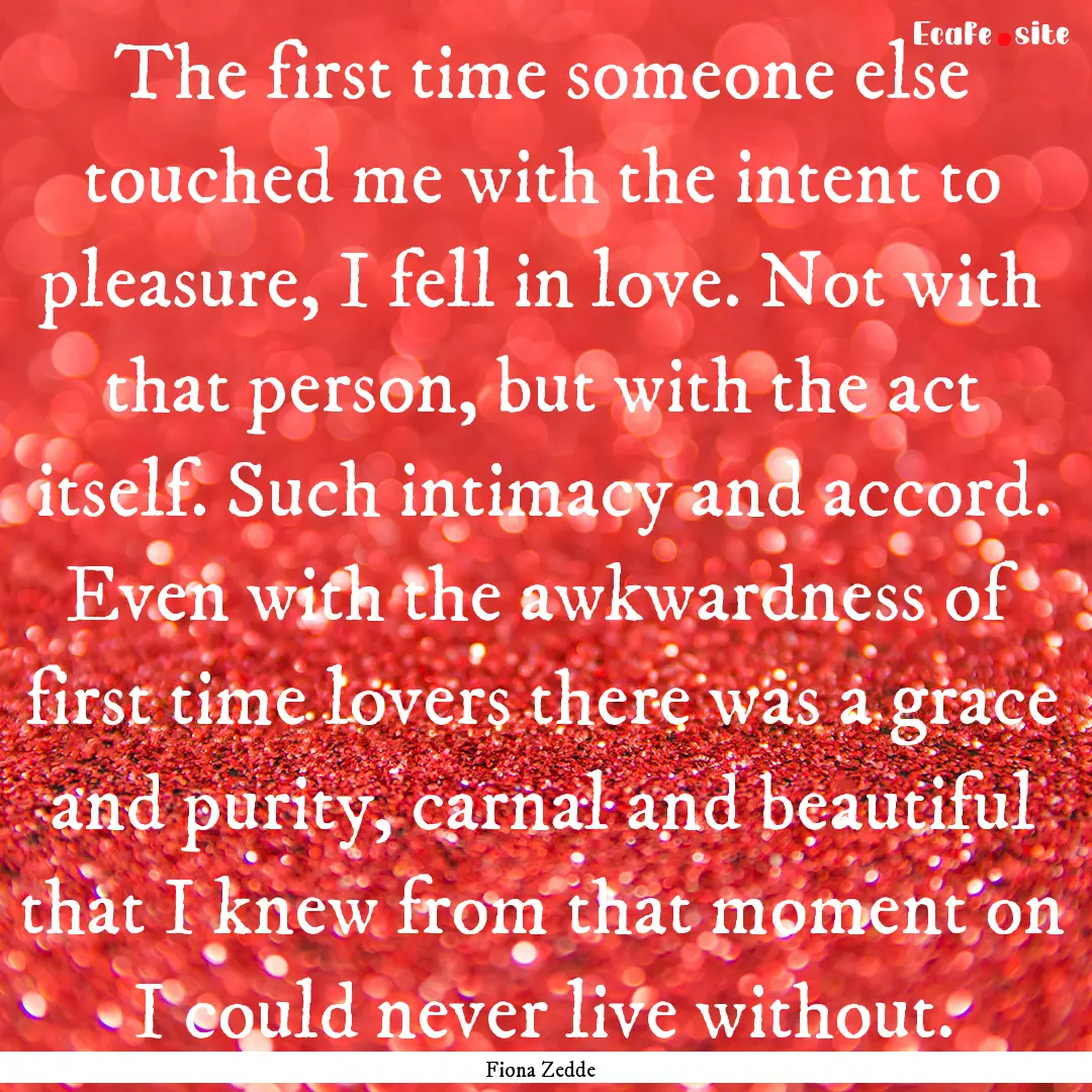 The first time someone else touched me with.... : Quote by Fiona Zedde