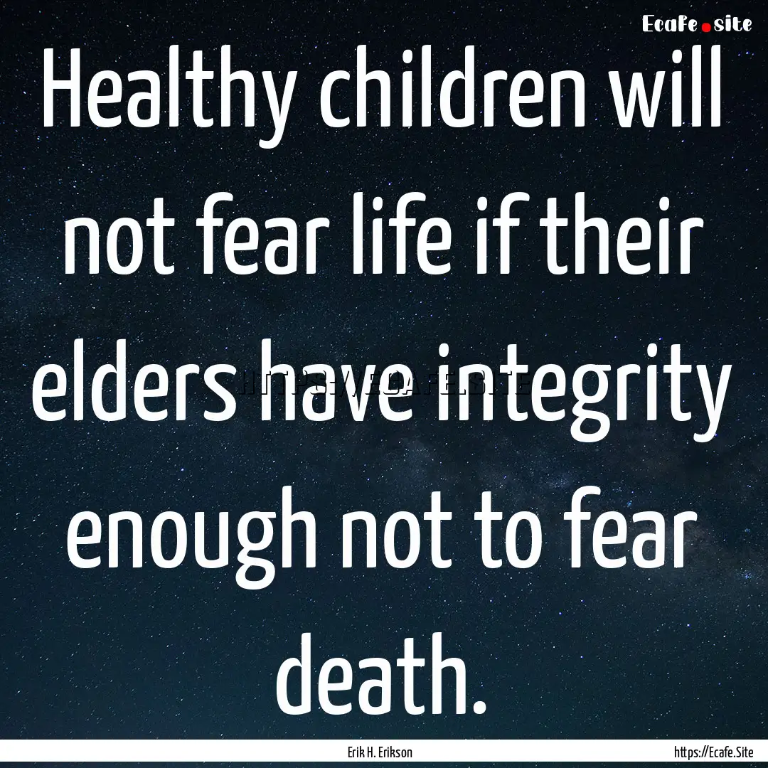 Healthy children will not fear life if their.... : Quote by Erik H. Erikson